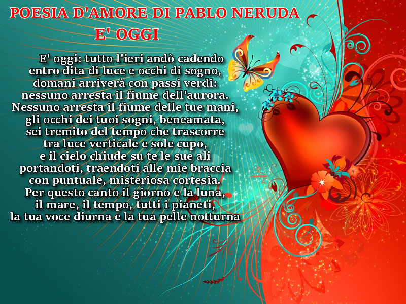 POESIA D'AMORE E' OGGI PABLO NERUDA